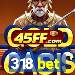 318 bet